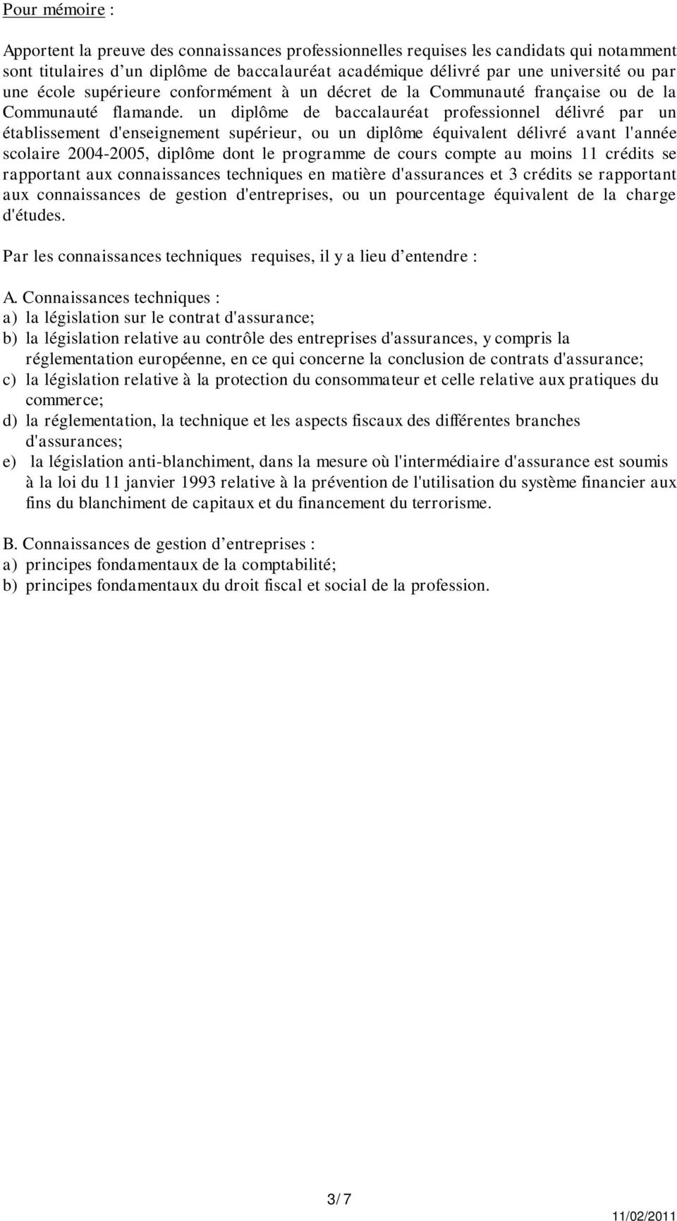 un diplôme de baccalauréat professionnel délivré par un établissement d'enseignement supérieur, ou un diplôme équivalent délivré avant l'année scolaire 2004-2005, diplôme dont le programme de cours