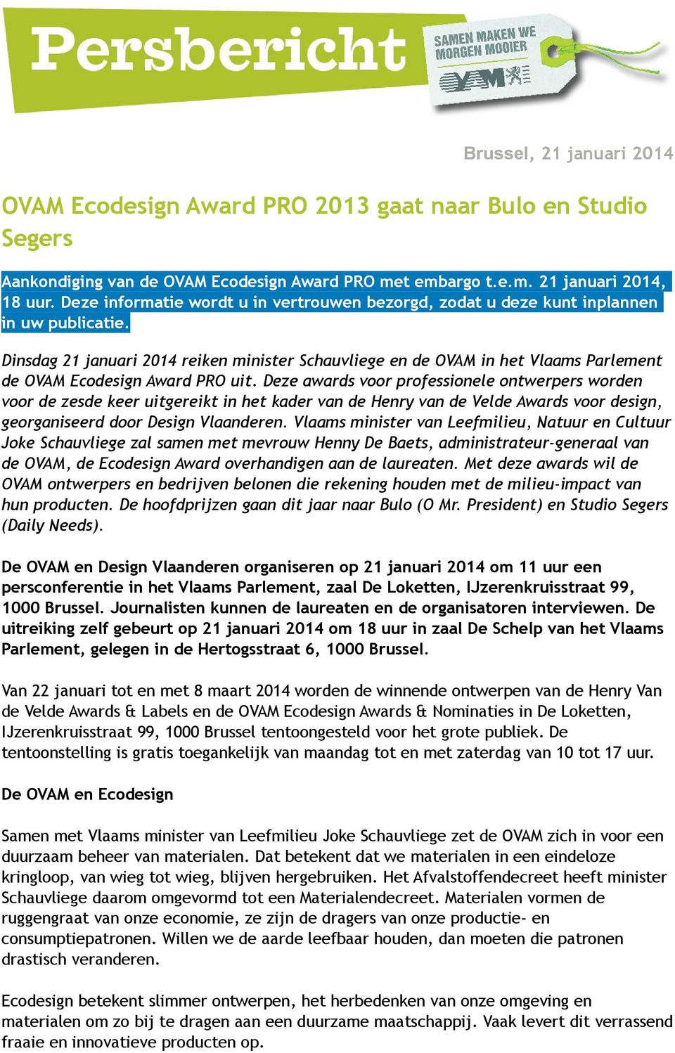 Dinsdag 21 januari 2014 reiken minister Schauvliege en de OVAM in het Vlaams Parlement de OVAM Ecodesign Award PRO uit.