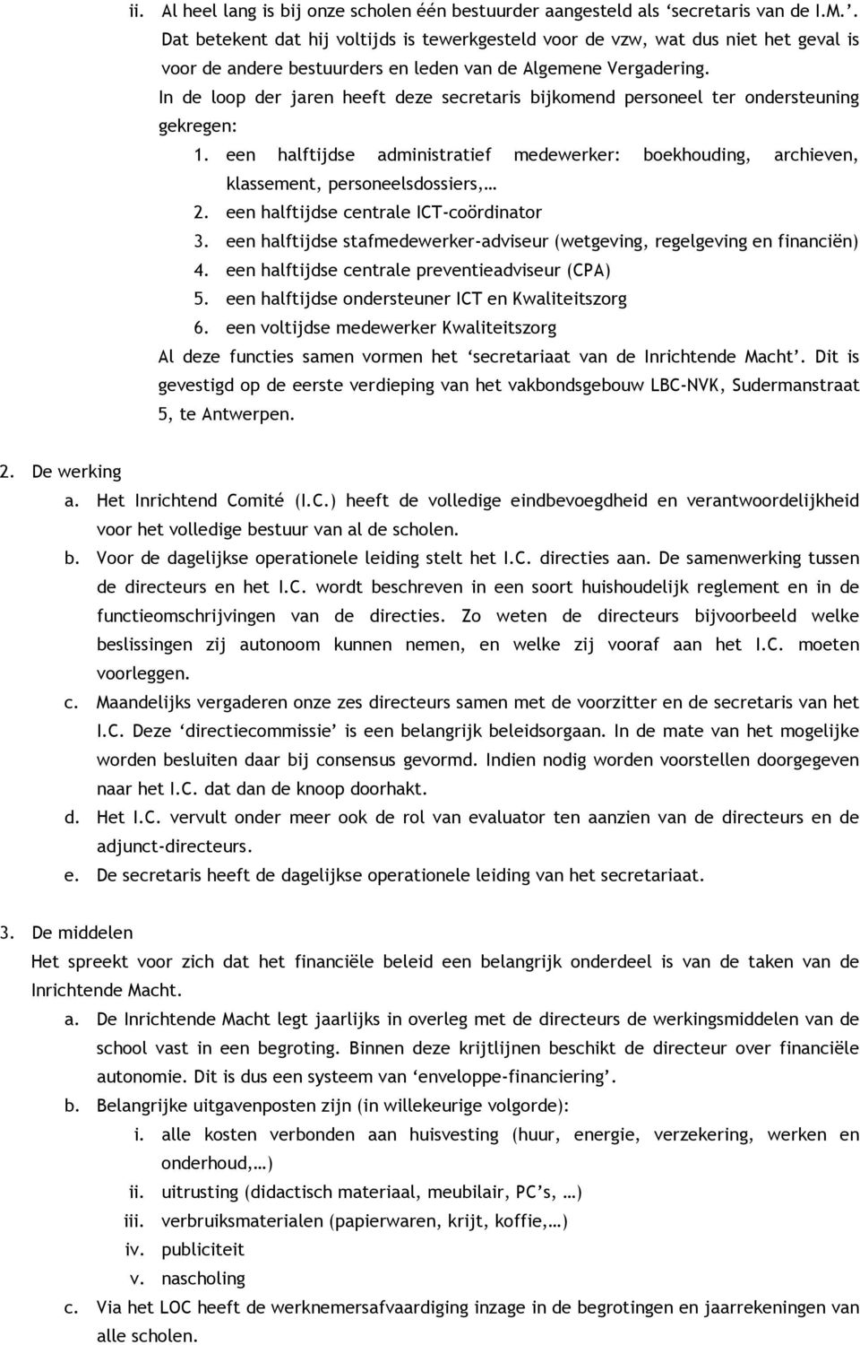 In de loop der jaren heeft deze secretaris bijkomend personeel ter ondersteuning gekregen: 1. een halftijdse administratief medewerker: boekhouding, archieven, klassement, personeelsdossiers, 2.