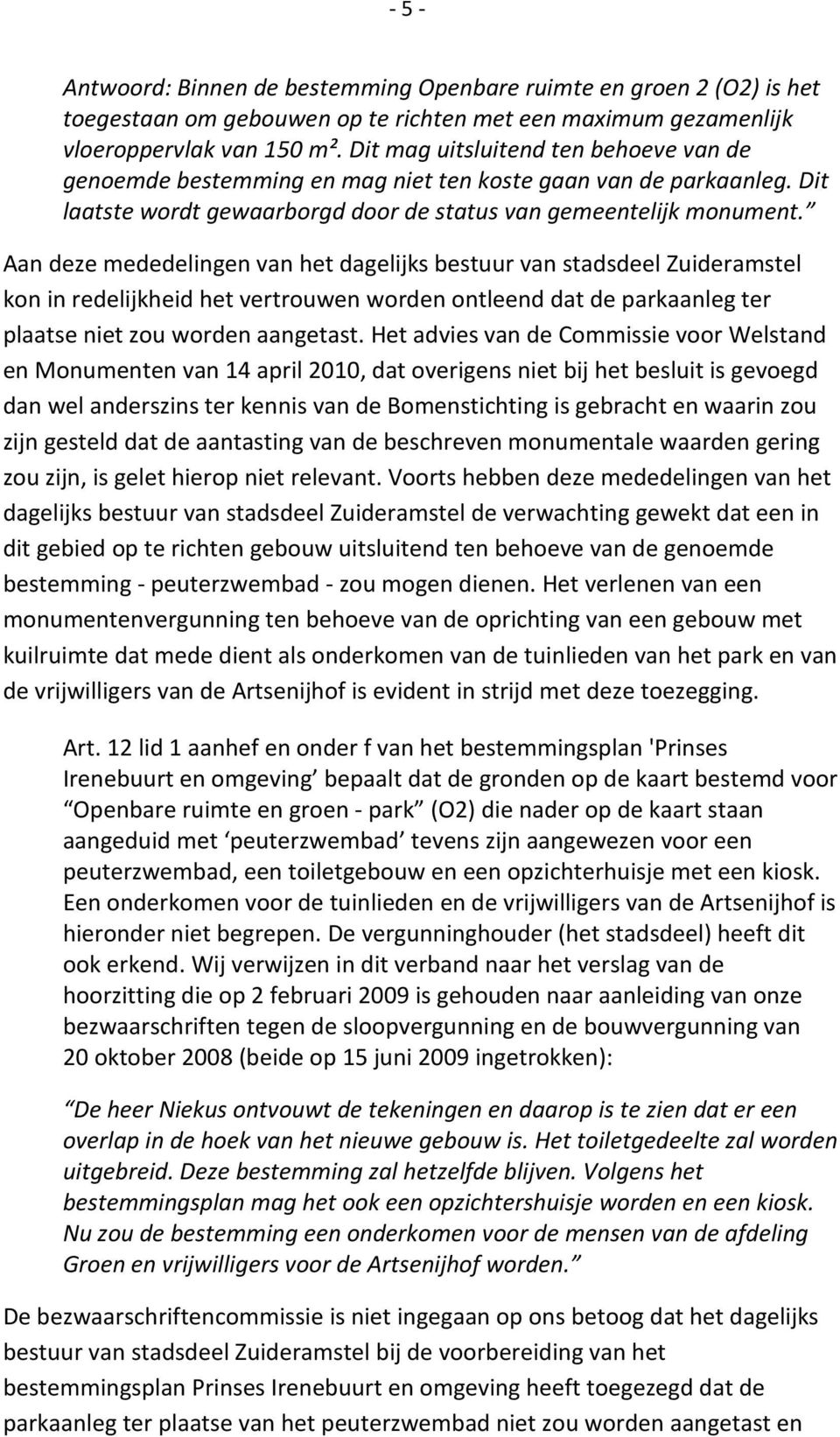Aan deze mededelingen van het dagelijks bestuur van stadsdeel Zuideramstel kon in redelijkheid het vertrouwen worden ontleend dat de parkaanleg ter plaatse niet zou worden aangetast.