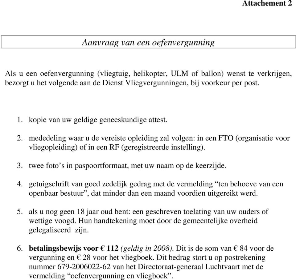 mededeling waar u de vereiste opleiding zal volgen: in een FTO (organisatie voor vliegopleiding) of in een RF (geregistreerde instelling). 3.