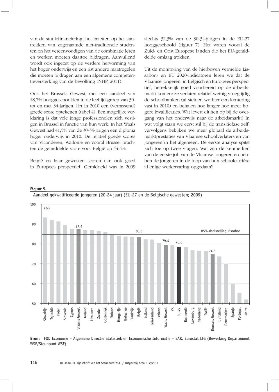 Ook het Brussels Gewest, met een aandeel van 48,7% hooggeschoolden in de leeftijdsgroep van 30- tot en met 34-jarigen, liet in 2010 een (verrassend) goede score optekenen (tabel 4).