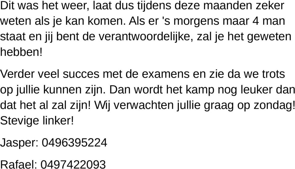 Verder veel succes met de examens en zie da we trots op jullie kunnen zijn.