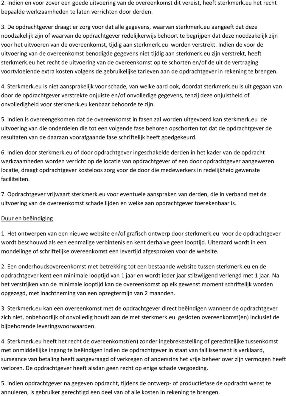 eu aangeeft dat deze noodzakelijk zijn of waarvan de opdrachtgever redelijkerwijs behoort te begrijpen dat deze noodzakelijk zijn voor het uitvoeren van de overeenkomst, tijdig aan sterkmerk.