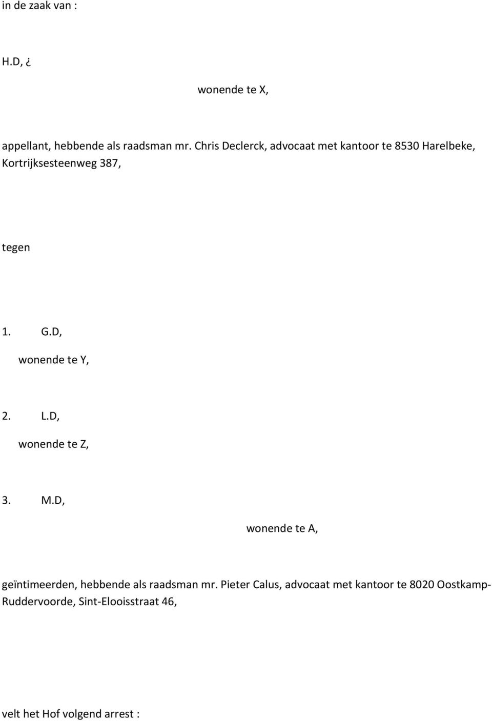 D, wonende te Y, 2. L.D, wonende te Z, 3. M.