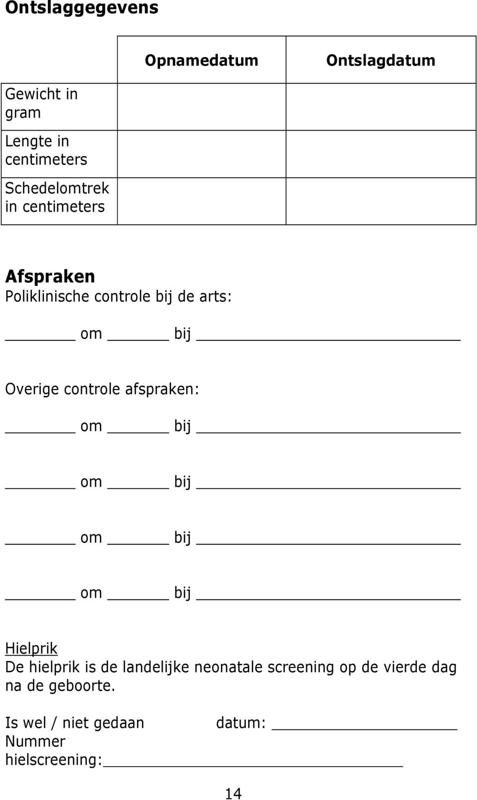 controle afspraken: om bij om bij om bij om bij Hielprik De hielprik is de landelijke