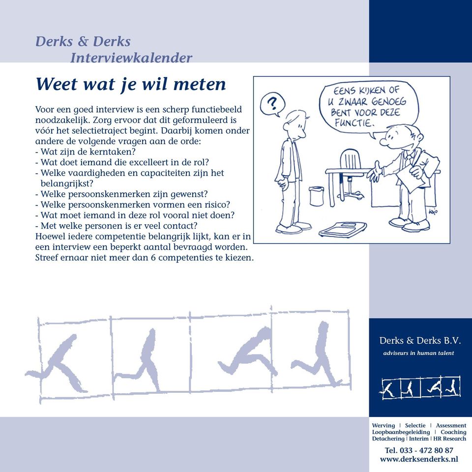 - Wat doet iemand die excelleert in de rol? - Welke vaardigheden en capaciteiten zijn het belangrijkst? - Welke persoonskenmerken zijn gewenst?