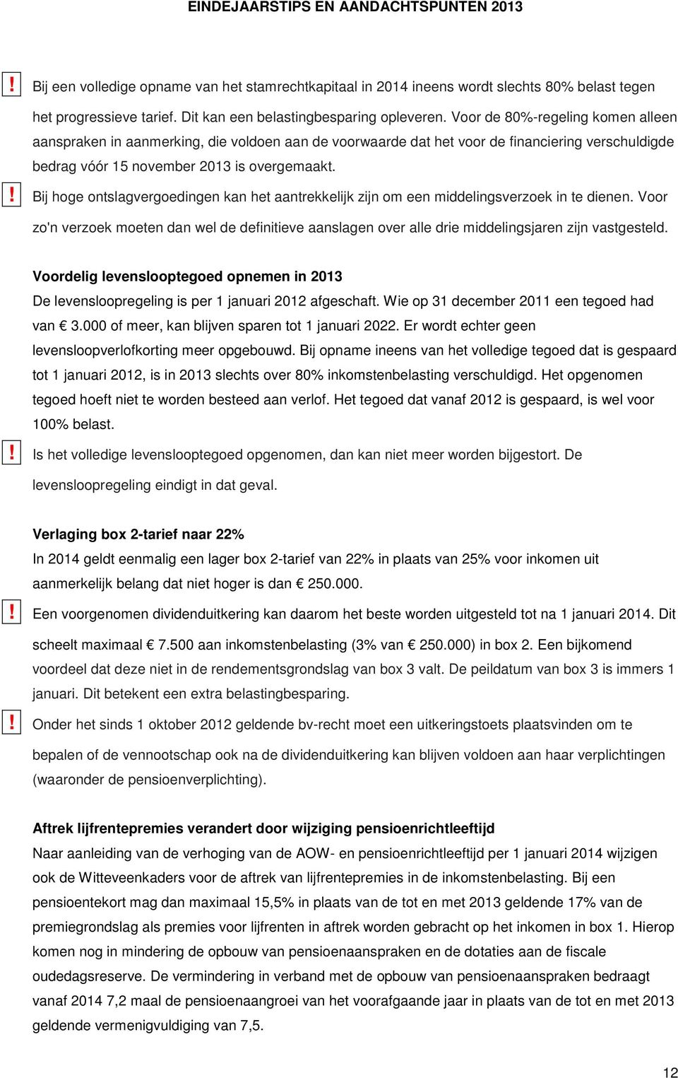 ! Bij hoge ontslagvergoedingen kan het aantrekkelijk zijn om een middelingsverzoek in te dienen.