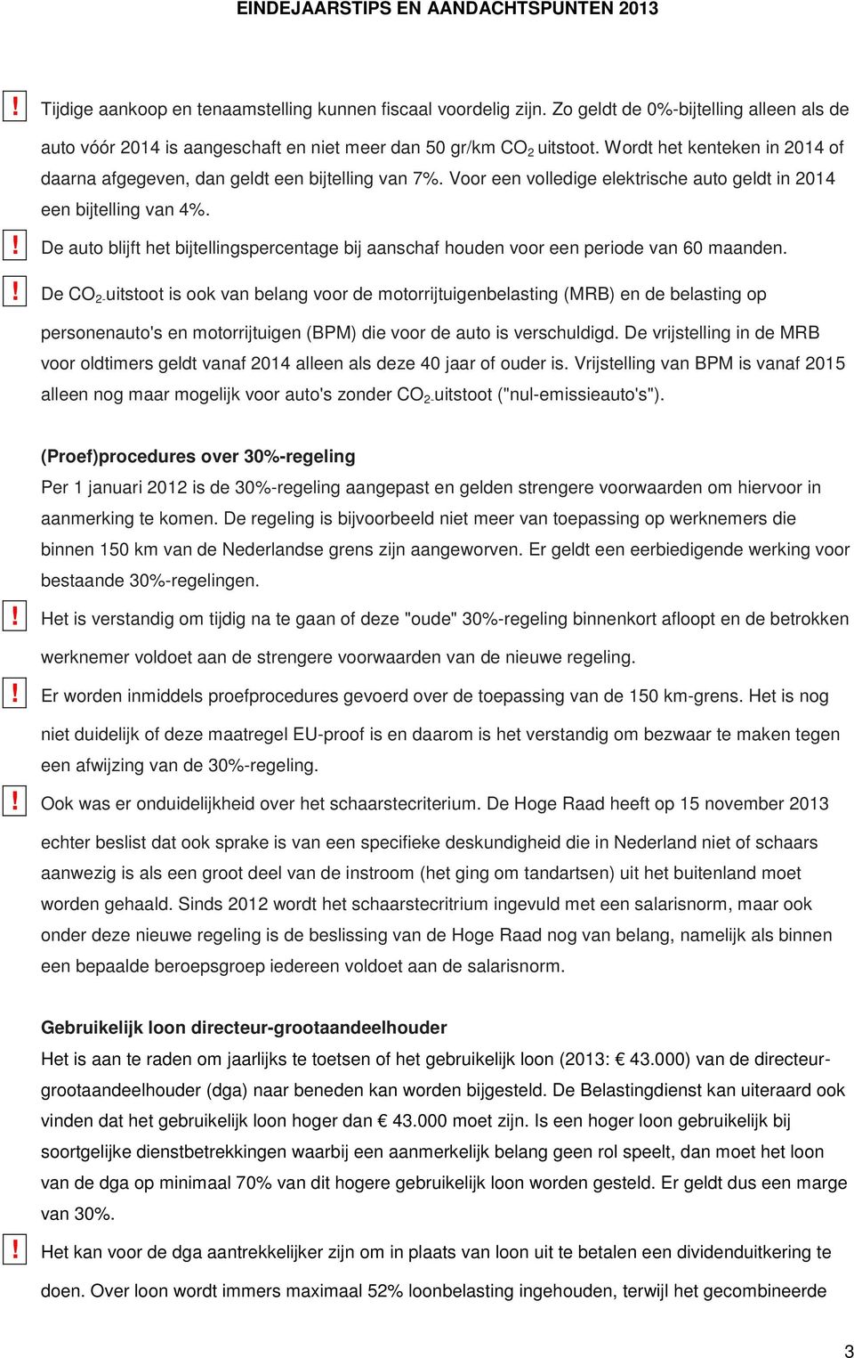 ! De auto blijft het bijtellingspercentage bij aanschaf houden voor een periode van 60 maanden.