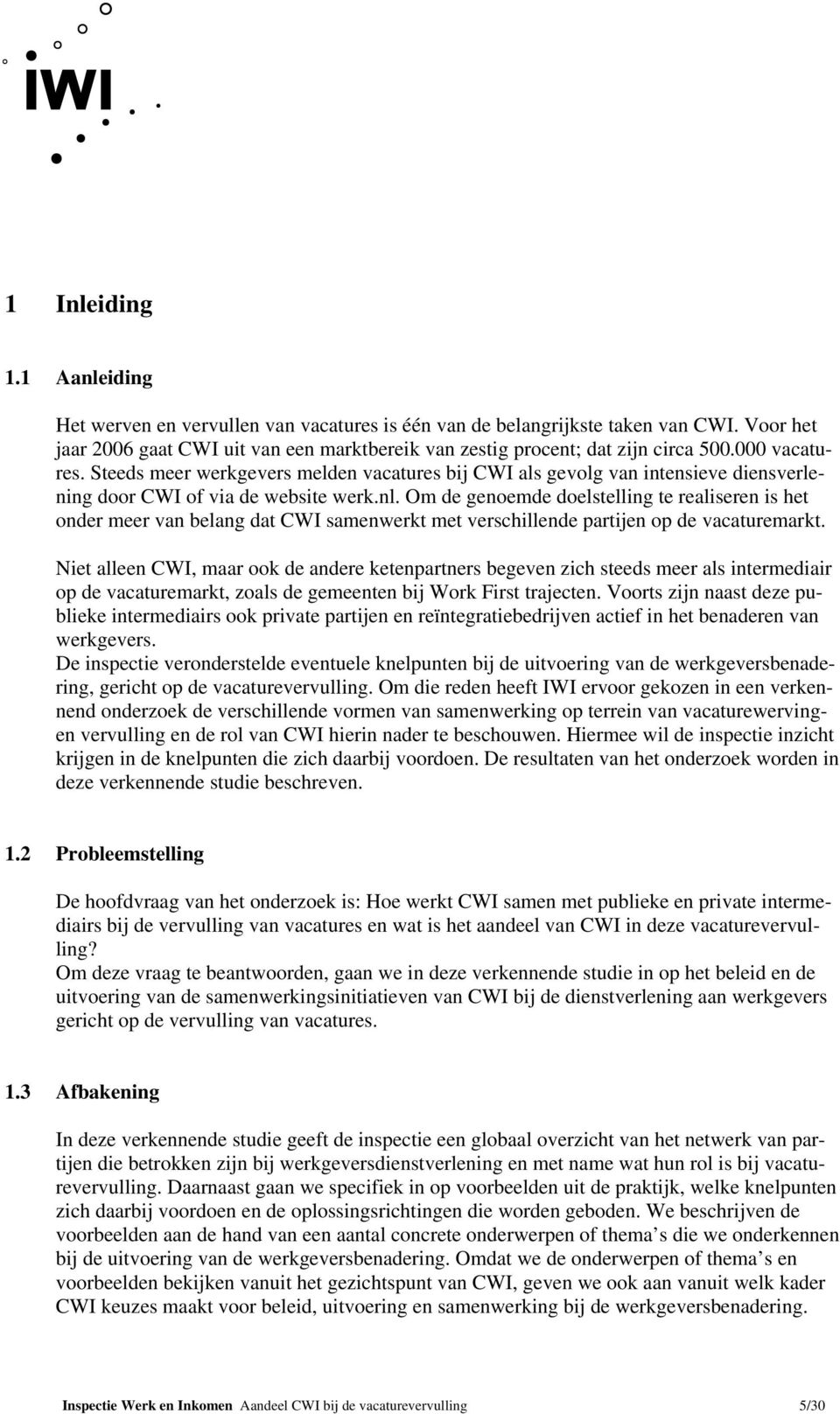 Om de genoemde doelstelling te realiseren is het onder meer van belang dat CWI samenwerkt met verschillende partijen op de vacaturemarkt.