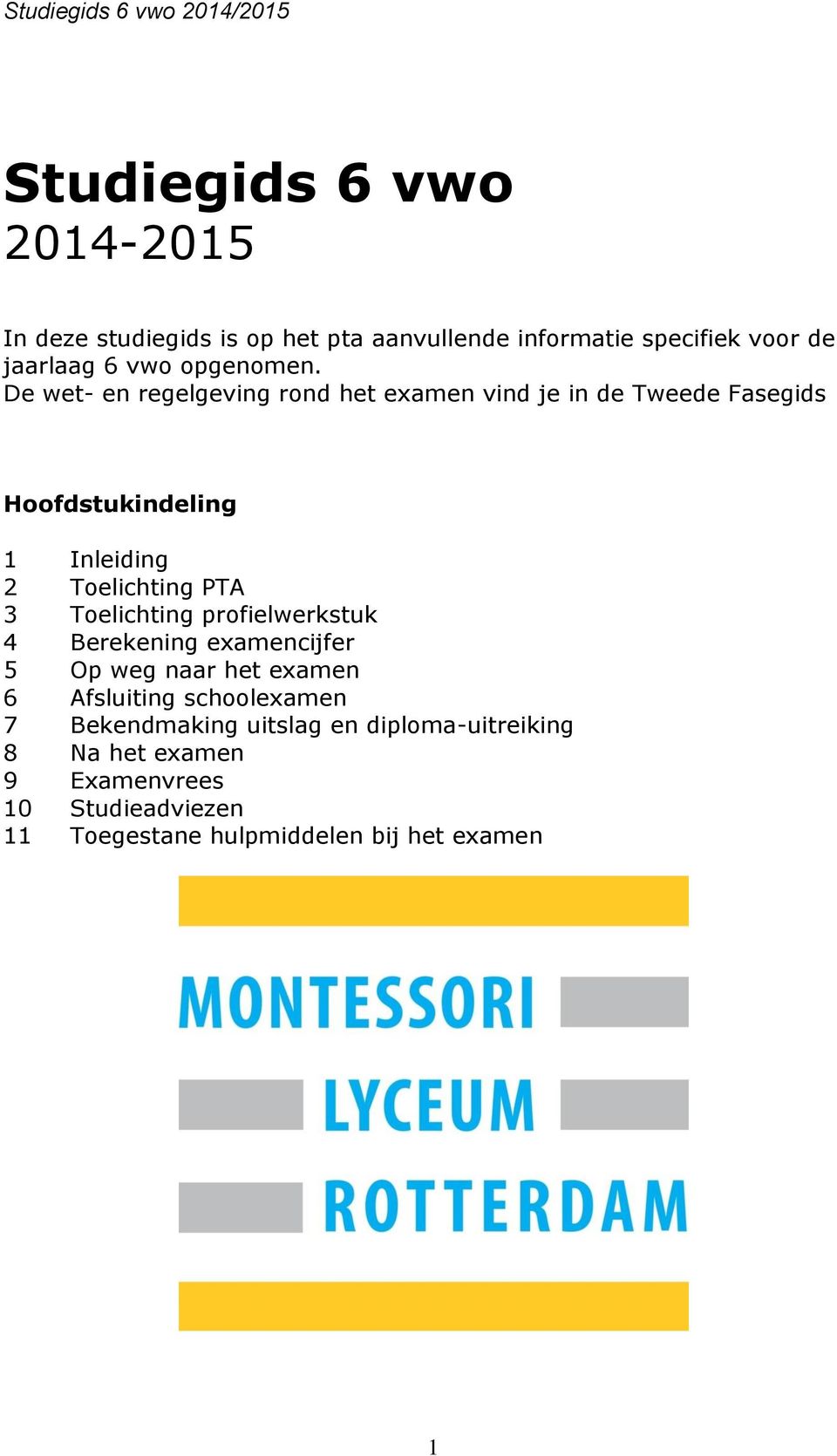 De wet- en regelgeving rond het examen vind je in de Tweede Fasegids Hoofdstukindeling 1 Inleiding 2 Toelichting PTA 3