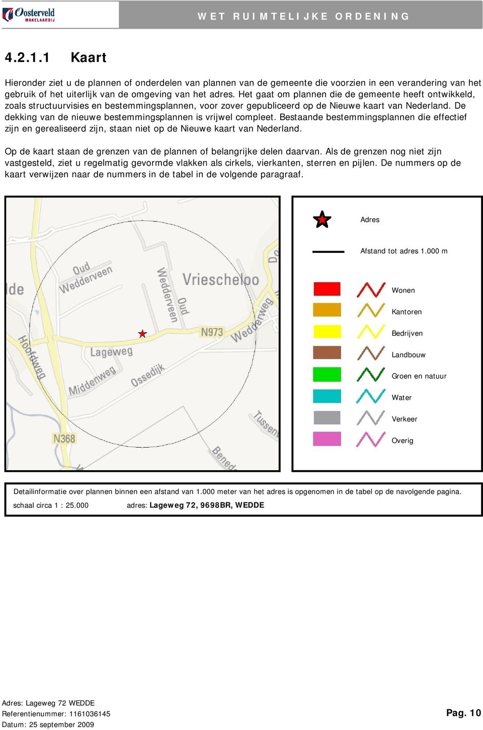 Het gaat om plannen die de gemeente heeft ontwikkeld, zoals structuurvisies en bestemmingsplannen, voor zover gepubliceerd op de Nieuwe kaart van Nederland.