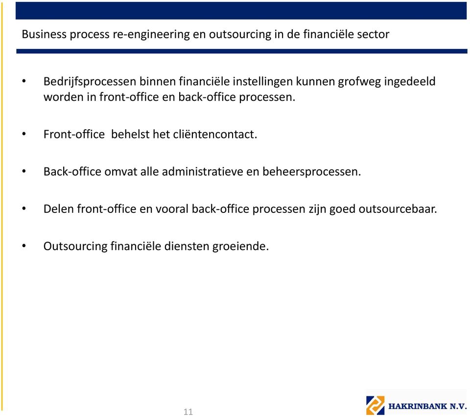 Front office behelst het cliëntencontact. Back office omvat alle administratieve en beheersprocessen.