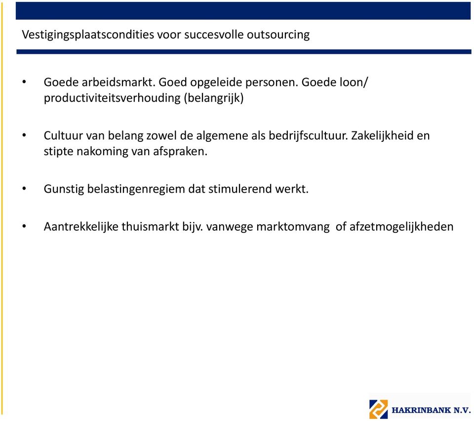 Goede loon/ productiviteitsverhouding (belangrijk) Cultuur van belang zowel de algemene als