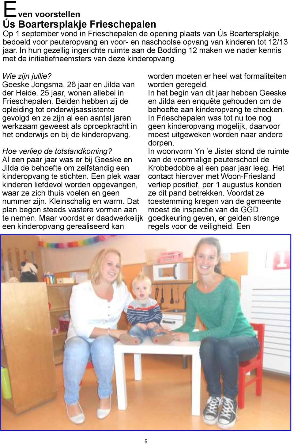 Geeske Jongsma, 26 jaar en Jilda van der Heide, 25 jaar, wonen allebei in Frieschepalen.