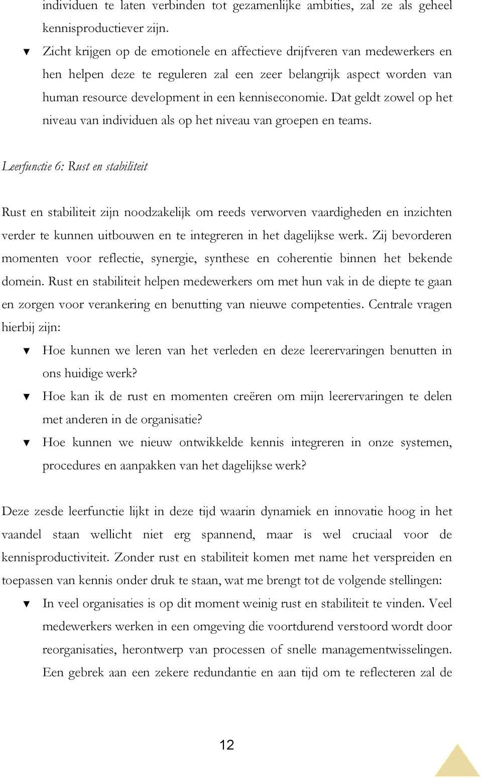 Dat geldt zowel op het niveau van individuen als op het niveau van groepen en teams.