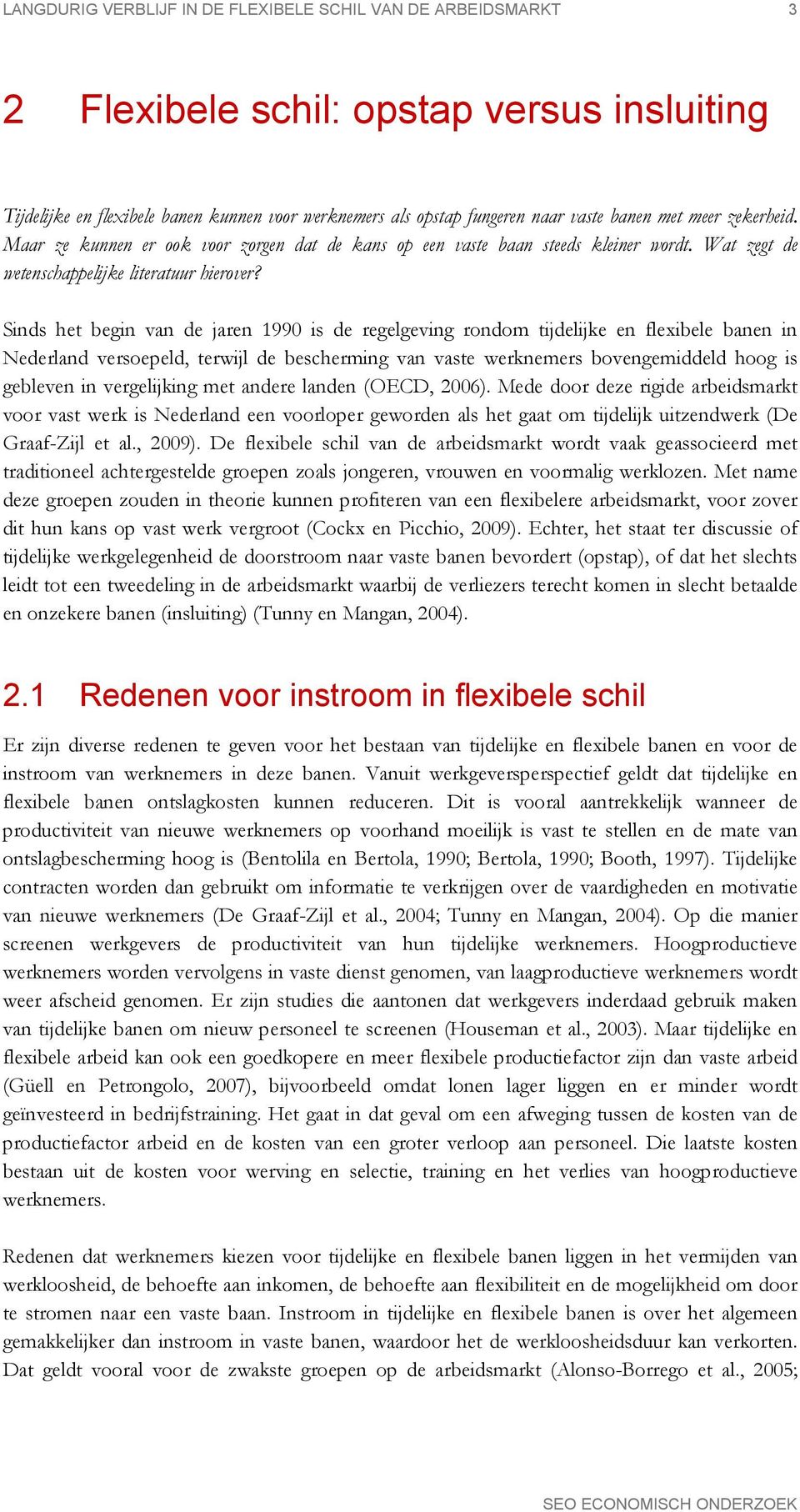 Sinds het begin van de jaren 1990 is de regelgeving rondom tijdelijke en flexibele banen in Nederland versoepeld, terwijl de bescherming van vaste werknemers bovengemiddeld hoog is gebleven in