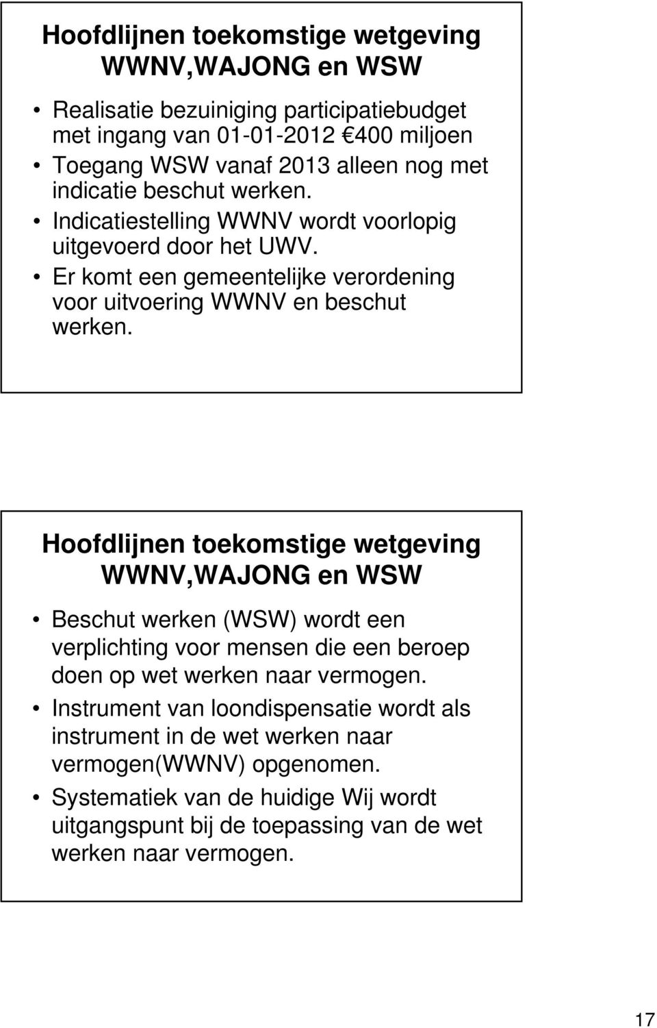 Hoofdlijnen toekomstige wetgeving WWNV,WAJONG en WSW Beschut werken (WSW) wordt een verplichting voor mensen die een beroep doen op wet werken naar vermogen.