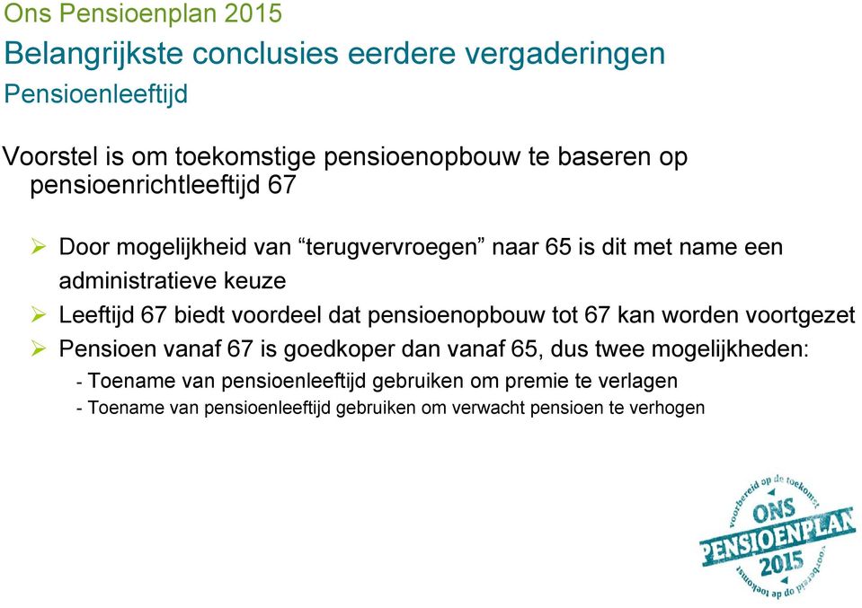 biedt voordeel dat pensioenopbouw tot 67 kan worden voortgezet Pensioen vanaf 67 is goedkoper dan vanaf 65, dus twee