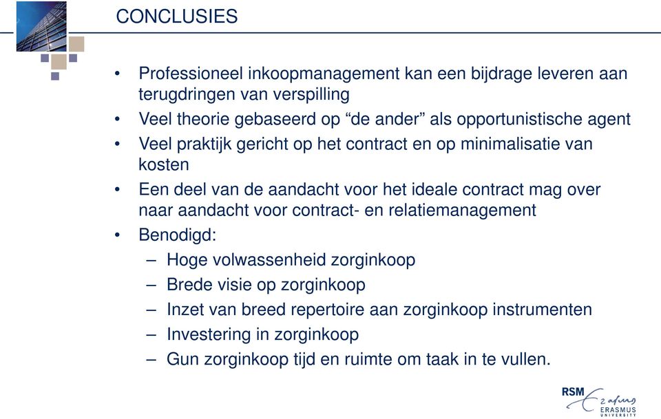 ideale contract mag over naar aandacht voor contract- en relatiemanagement Benodigd: Hoge volwassenheid zorginkoop Brede visie op