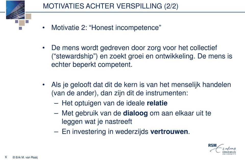 Als je gelooft dat dit de kern is van het menselijk handelen (van de ander), dan zijn dit de instrumenten: Het optuigen