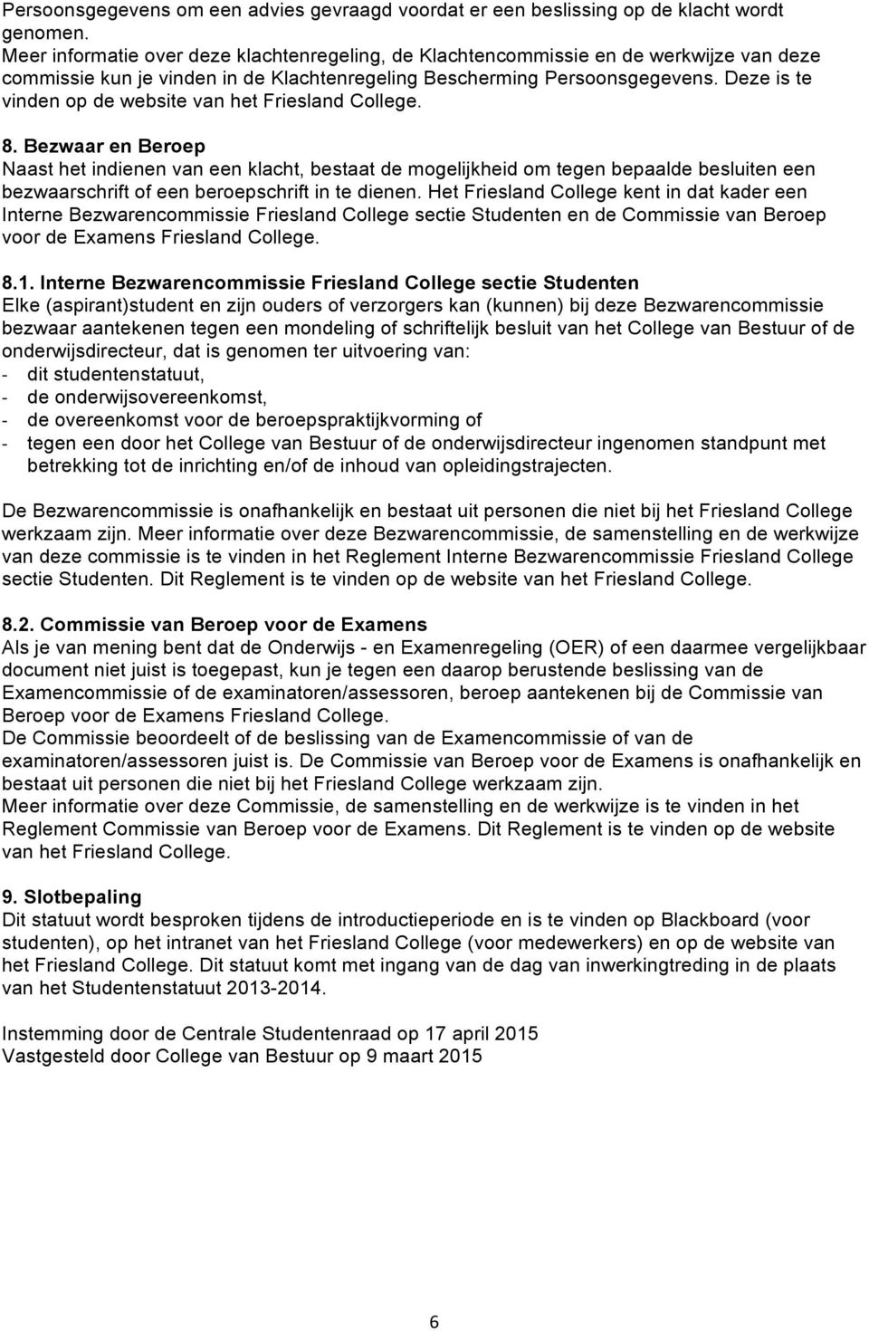 Deze is te vinden op de website van het Friesland College. 8.