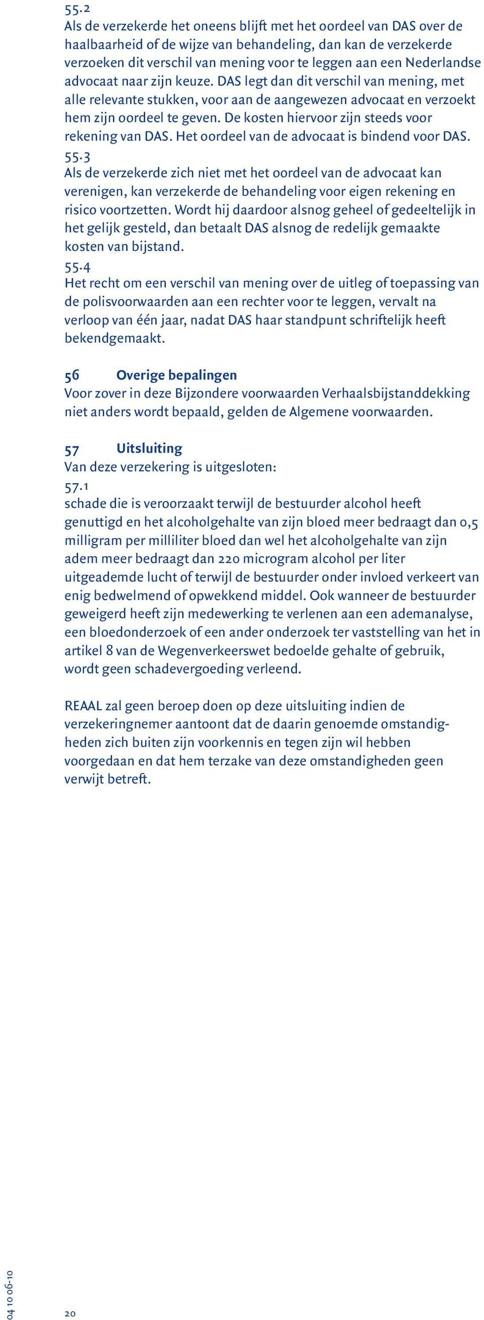 De kosten hiervoor zijn steeds voor rekening van DAS. Het oordeel van de advocaat is bindend voor DAS. 55.