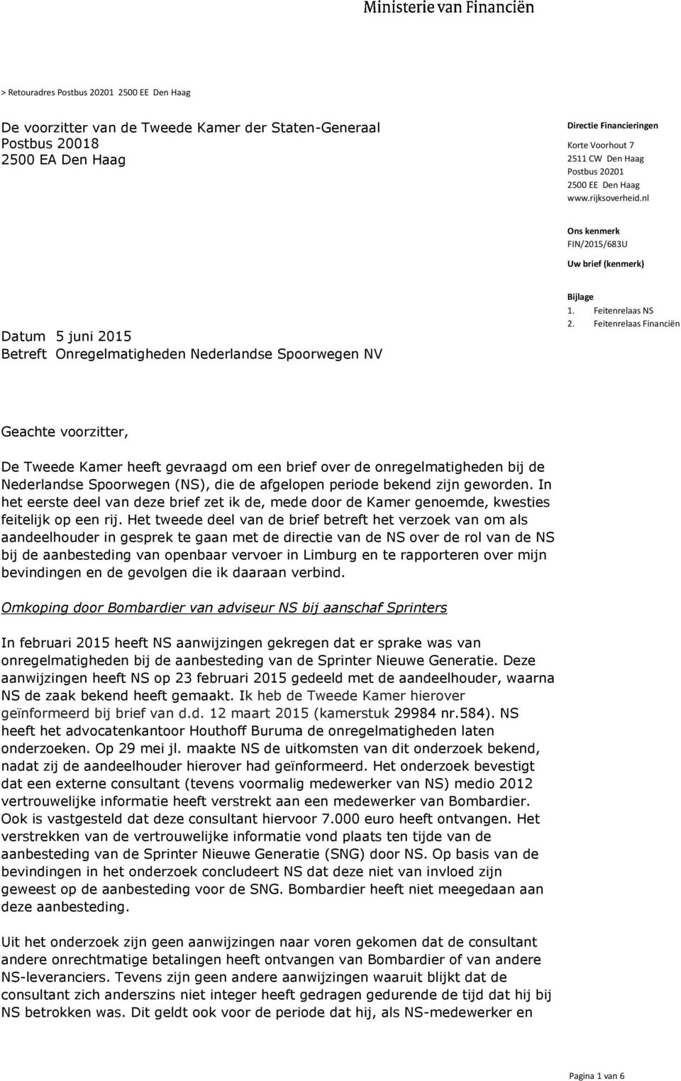 Feitenrelaas Financiën Geachte voorzitter, De Tweede Kamer heeft gevraagd om een brief over de onregelmatigheden bij de Nederlandse Spoorwegen (NS), die de afgelopen periode bekend zijn geworden.