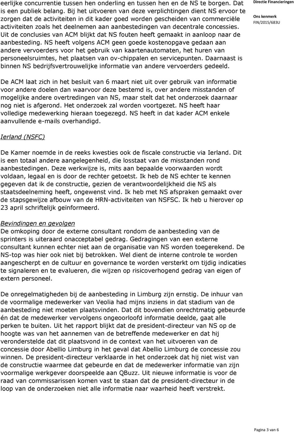 decentrale concessies. Uit de conclusies van ACM blijkt dat NS fouten heeft gemaakt in aanloop naar de aanbesteding.