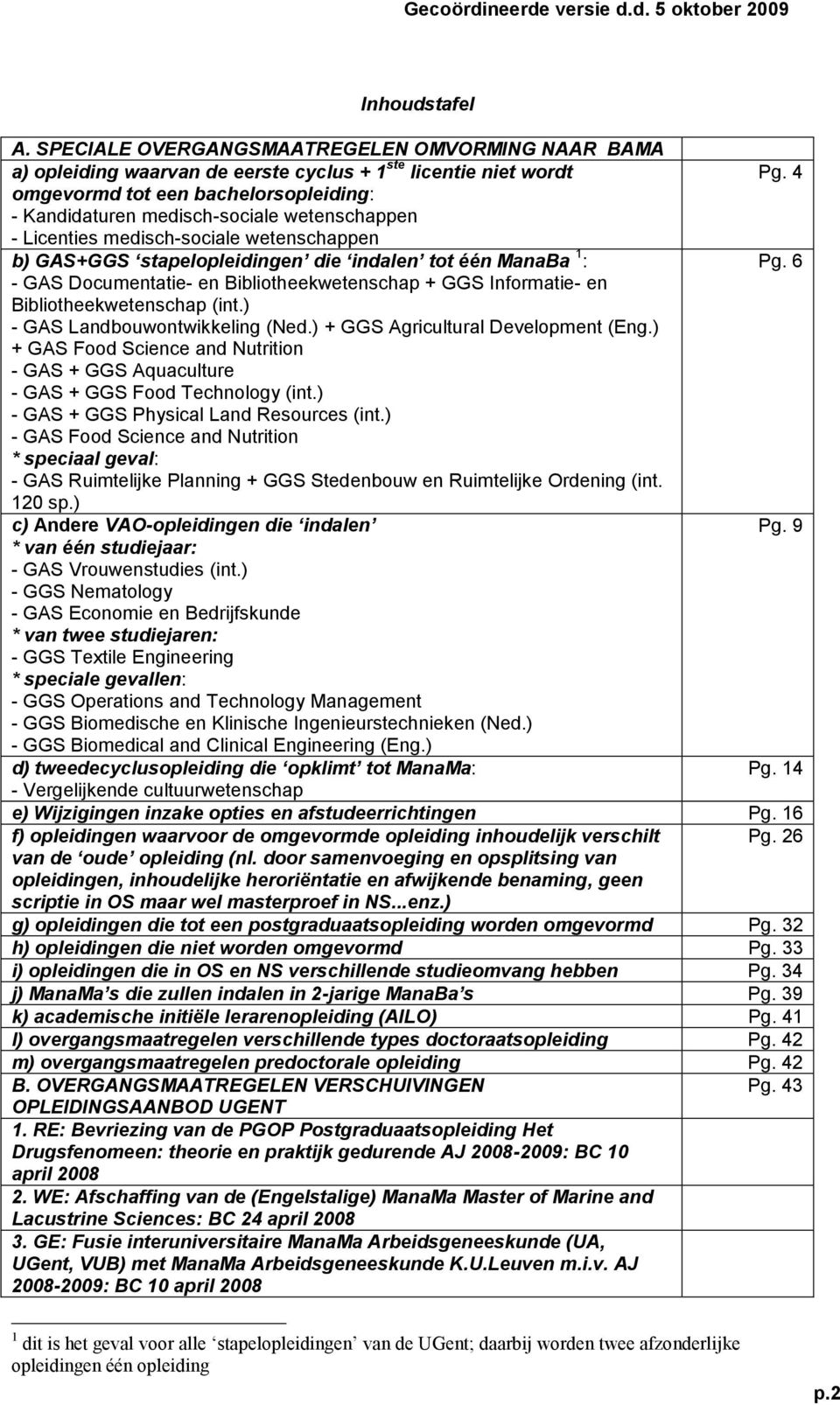 6 - GAS Documentatie- en Bibliotheekwetenschap + GGS Informatie- en Bibliotheekwetenschap (int.) - GAS Landbouwontwikkeling (Ned.) + GGS Agricultural Development (Eng.