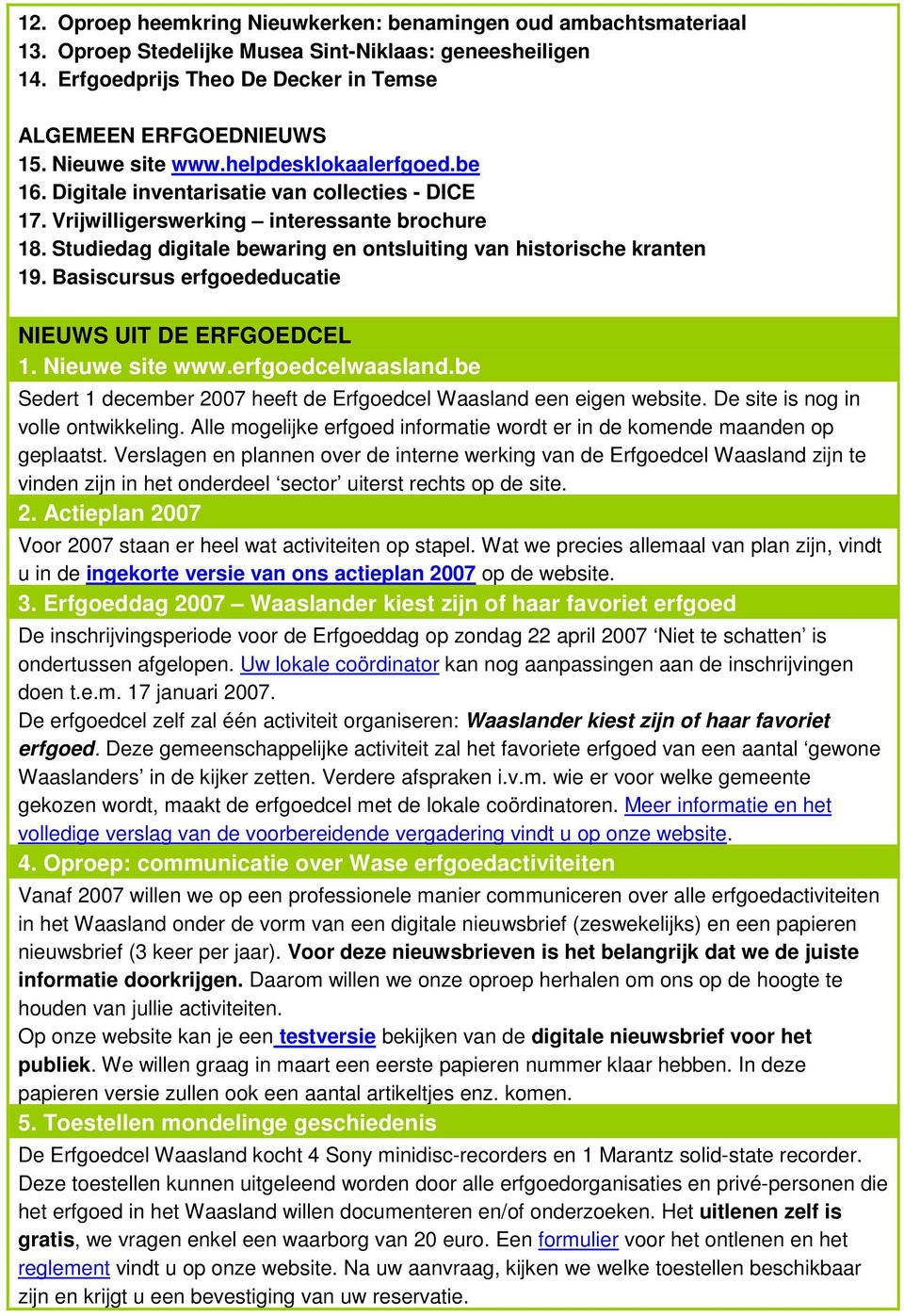 Studiedag digitale bewaring en ontsluiting van historische kranten 19. Basiscursus erfgoededucatie NIEUWS UIT DE ERFGOEDCEL 1. Nieuwe site www.erfgoedcelwaasland.