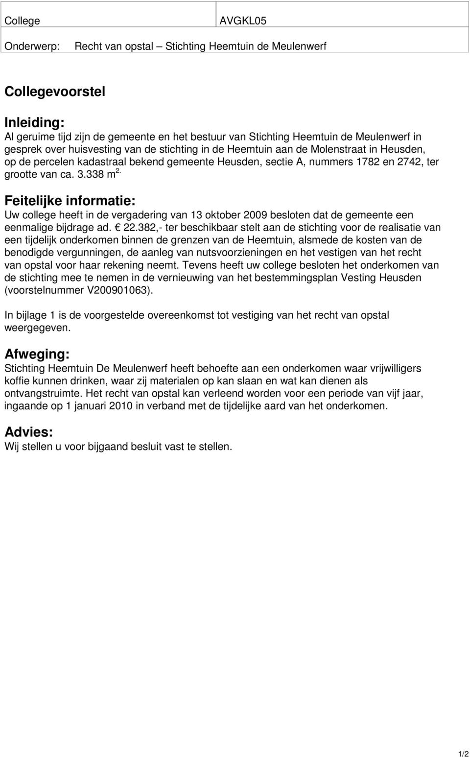 Feitelijke informatie: Uw college heeft in de vergadering van 13 oktober 2009 besloten dat de gemeente een eenmalige bijdrage ad. 22.