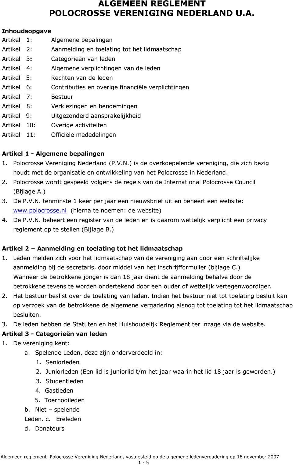 9: Uitgezonderd aansprakelijkheid Artikel 10: Overige activiteiten Artikel 11: Officiële mededelingen Artikel 1 - Algemene bepalingen 1. Polocrosse Vereniging Ne