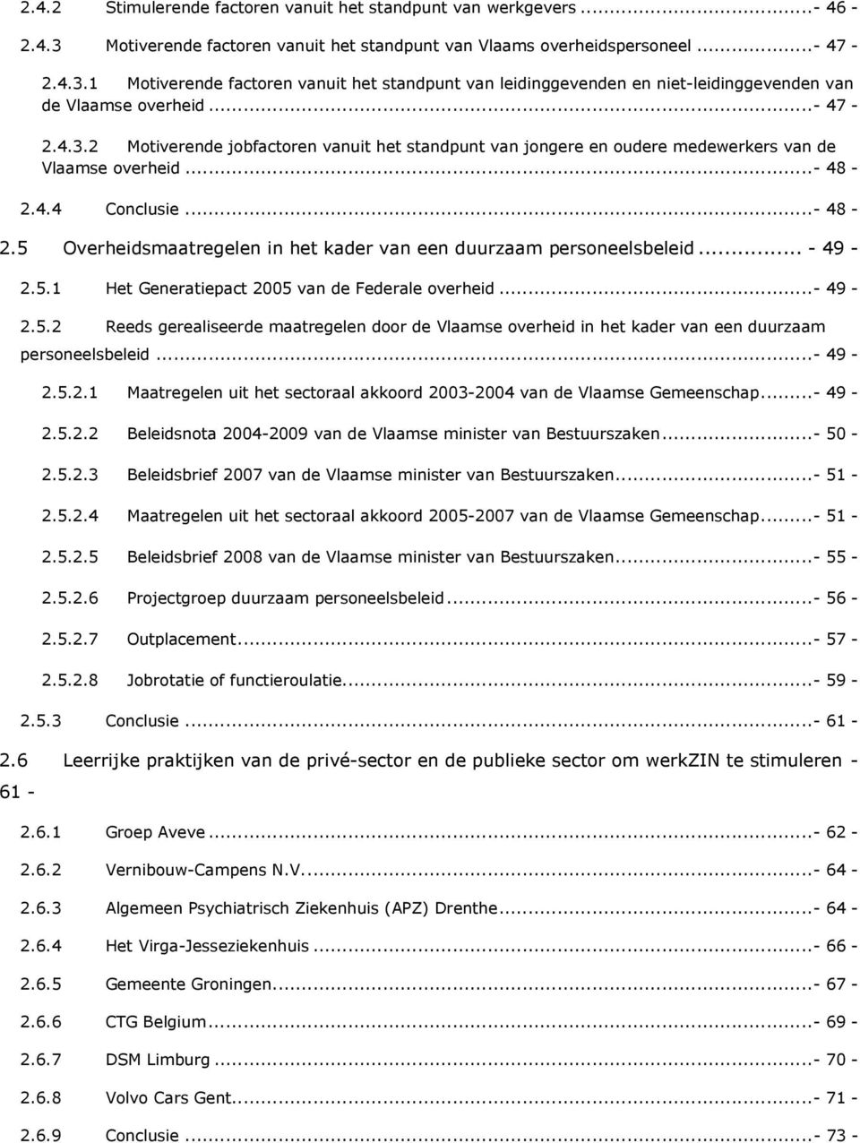 .. - 49-2.5.1 Het Generatiepact 2005 van de Federale overheid...- 49-2.5.2 Reeds gerealiseerde maatregelen door de Vlaamse overheid in het kader van een duurzaam personeelsbeleid...- 49-2.5.2.1 Maatregelen uit het sectoraal akkoord 2003-2004 van de Vlaamse Gemeenschap.