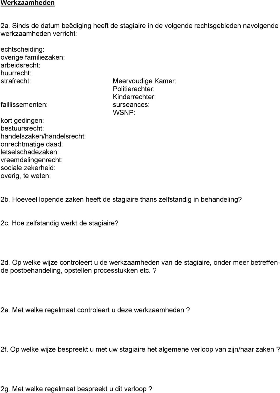 kort gedingen: bestuursrecht: handelszaken/handelsrecht: onrechtmatige daad: letselschadezaken: vreemdelingenrecht: sociale zekerheid: overig, te weten: Meervoudige Kamer: Politierechter: