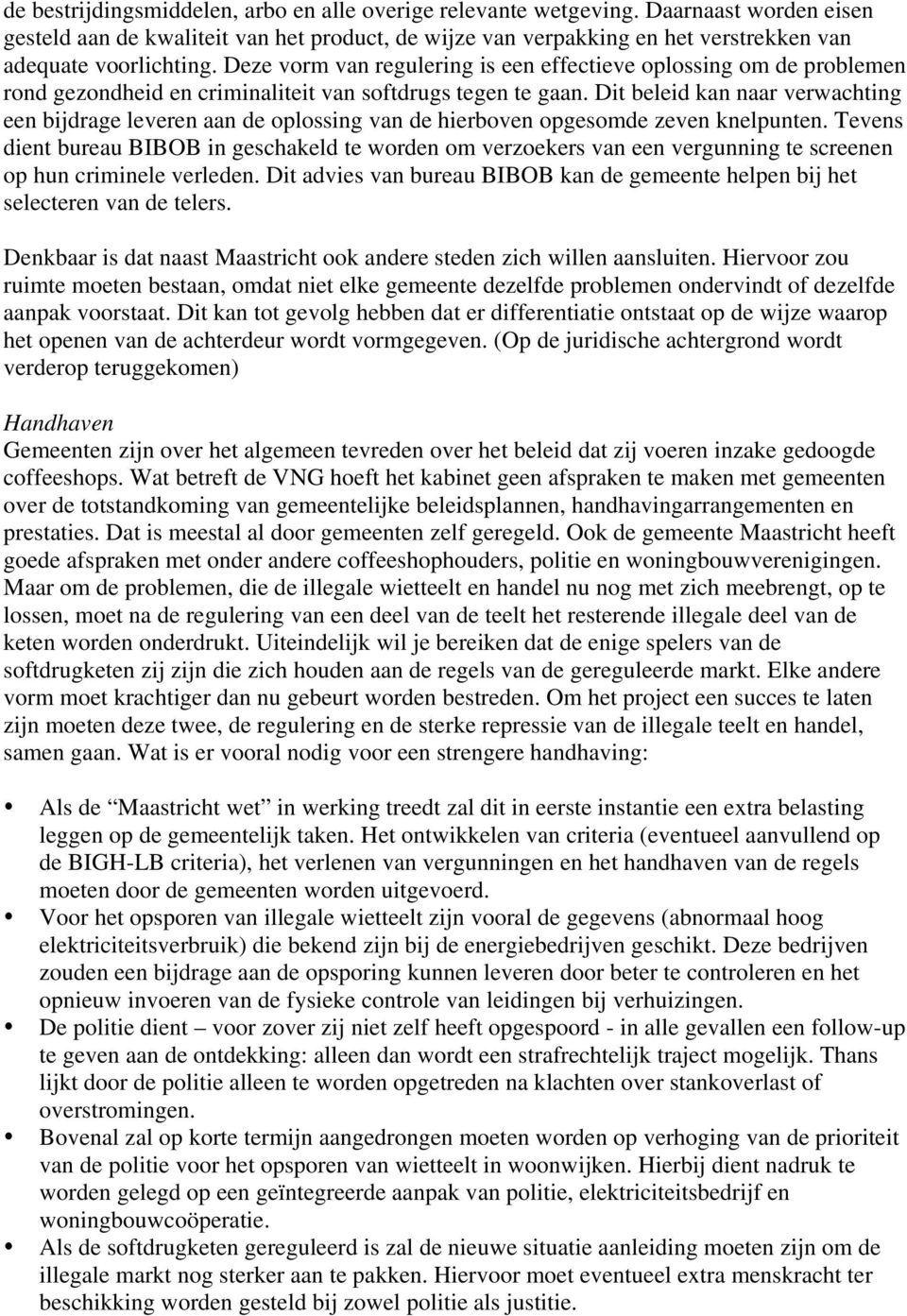 Deze vorm van regulering is een effectieve oplossing om de problemen rond gezondheid en criminaliteit van softdrugs tegen te gaan.