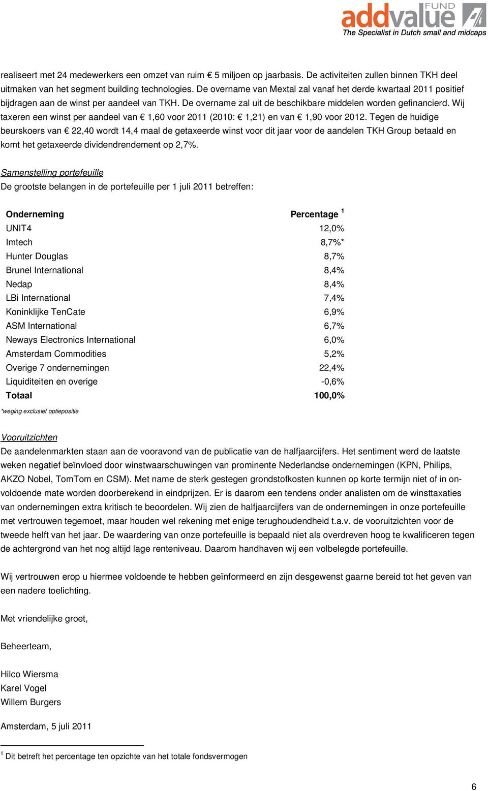 Wij taxeren een winst per aandeel van 1,60 voor 2011 (2010: 1,21) en van 1,90 voor 2012.