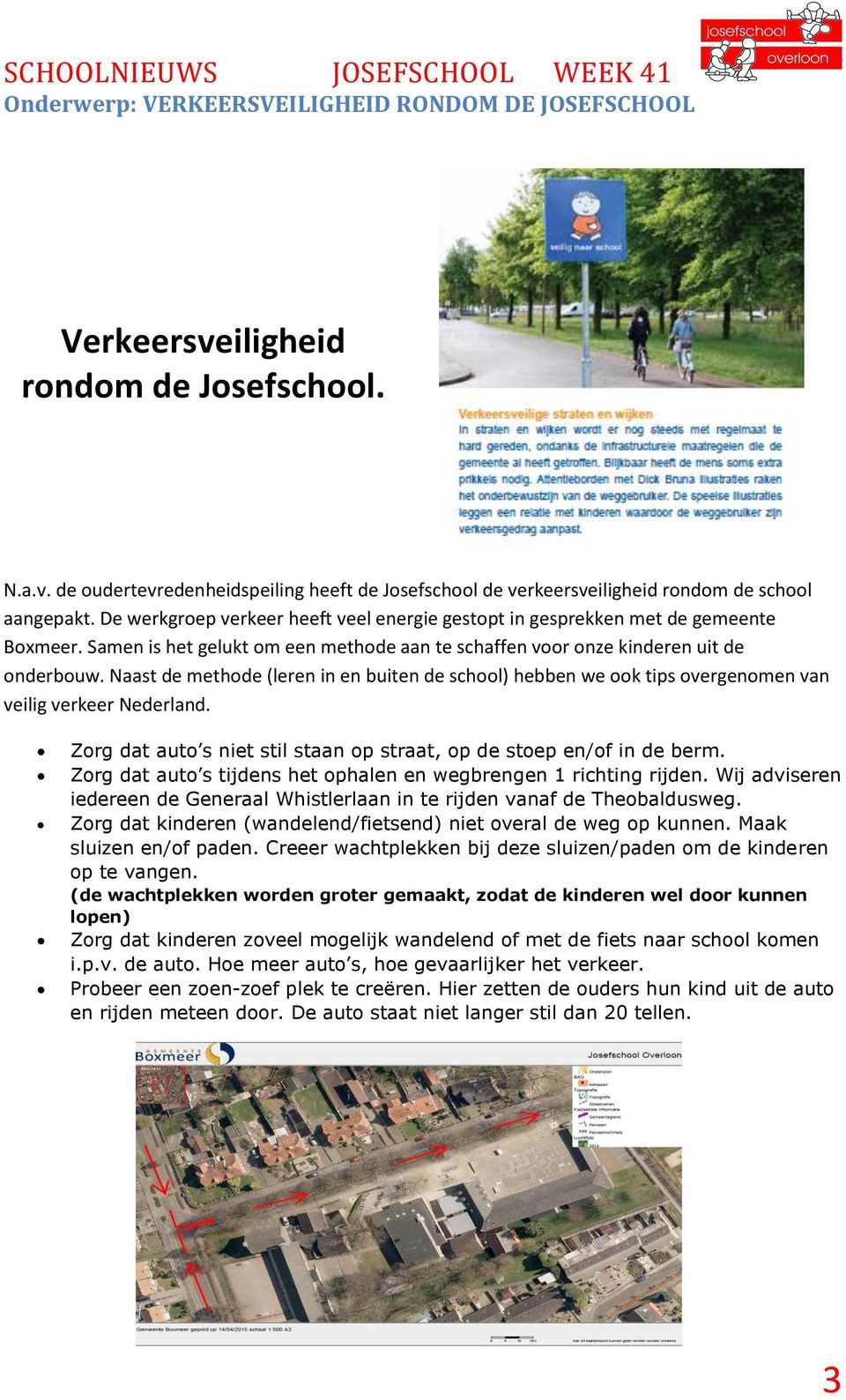 Naast de methode (leren in en buiten de school) hebben we ook tips overgenomen van veilig verkeer Nederland. Zorg dat auto s niet stil staan op straat, op de stoep en/of in de berm.
