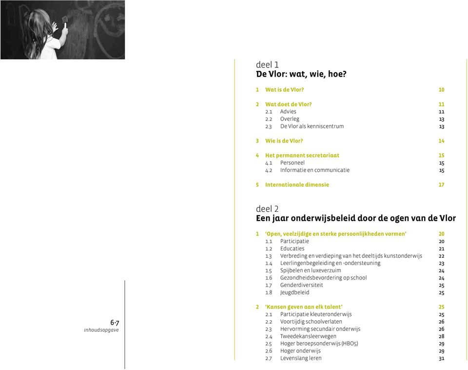 1 Participatie 20 1.2 Educaties 21 1.3 Verbreding en verdieping van het deeltijds kunstonderwijs 22 1.4 Leerlingenbegeleiding en -ondersteuning 23 1.5 Spijbelen en luxeverzuim 24 1.