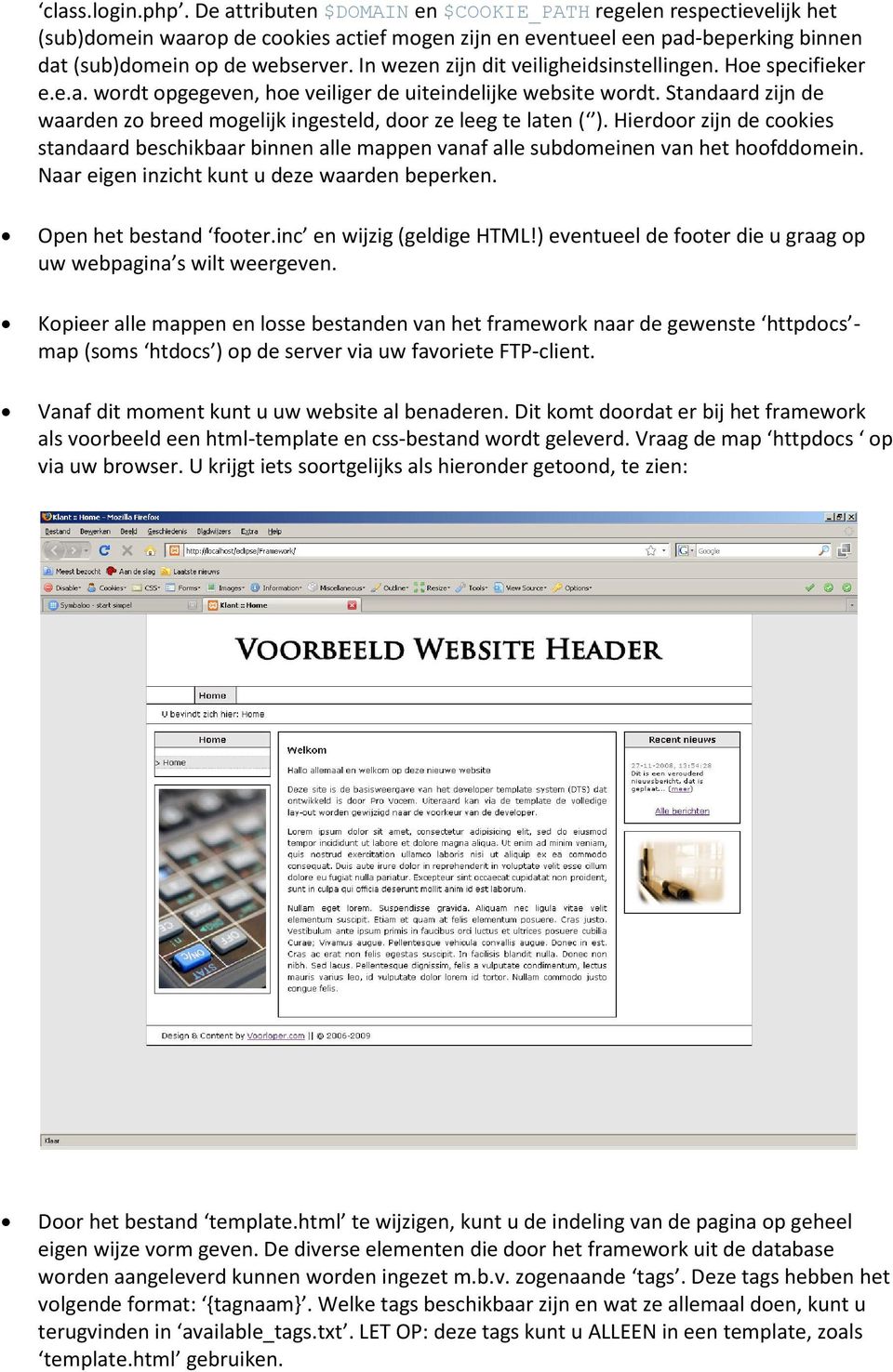 In wezen zijn dit veiligheidsinstellingen. Hoe specifieker e.e.a. wordt opgegeven, hoe veiliger de uiteindelijke website wordt.