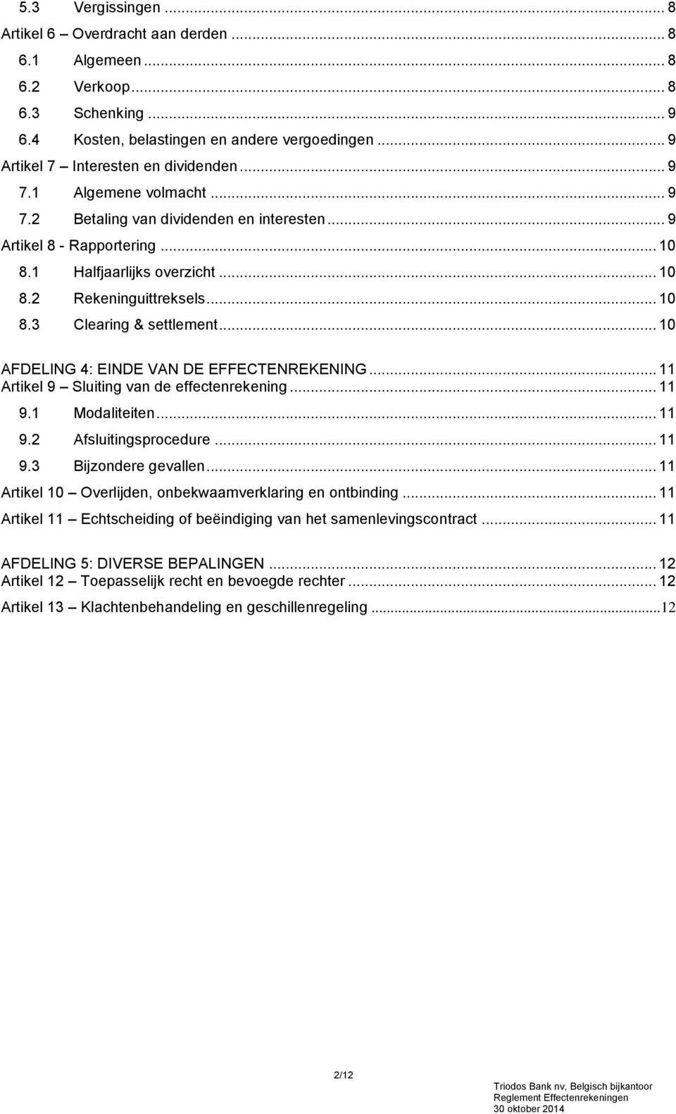 .. 10 AFDELING 4: EINDE VAN DE EFFECTENREKENING... 11 Artikel 9 Sluiting van de effectenrekening... 11 9.1 Modaliteiten... 11 9.2 Afsluitingsprocedure... 11 9.3 Bijzondere gevallen.