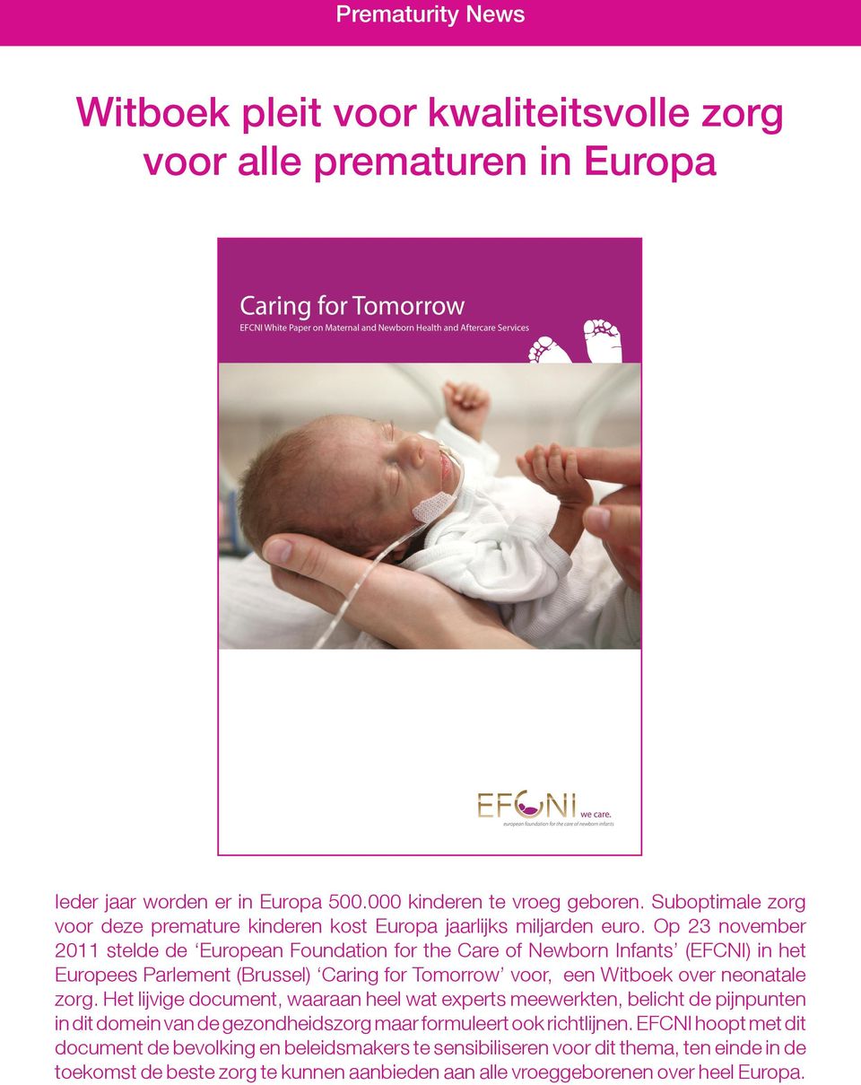 Op 23 november 2011 stelde de European Foundation for the Care of Newborn Infants (EFCNI) in het Europees Parlement (Brussel) Caring for Tomorrow voor, een Witboek over neonatale zorg.