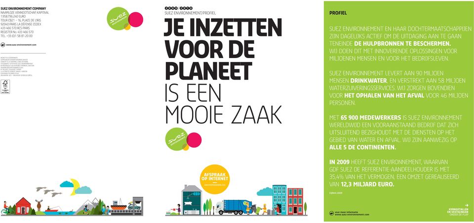 com REDACTIE & COÖRDINATIE: COMMUNICATIEVERANTWOORDELIJKHEID CONCEPT & UITVOERING: LOWE ÉDITORIAL FOTOGRAFIE: FOTOTHEEK SUEZ ENVIRONNEMENT FRÉDÉRIQUE PLAS PIERRE-EMMANUEL RASTOIN DENISBOURGES