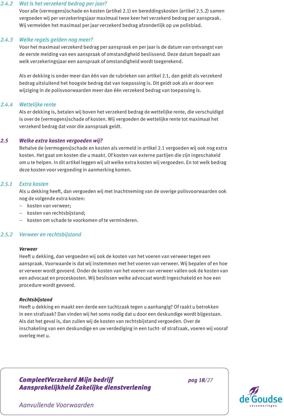 3 Welke regels gelden nog meer? Voor het maximaal verzekerd bedrag per aanspraak en per jaar is de datum van ontvangst van de eerste melding van een aanspraak of omstandigheid beslissend.