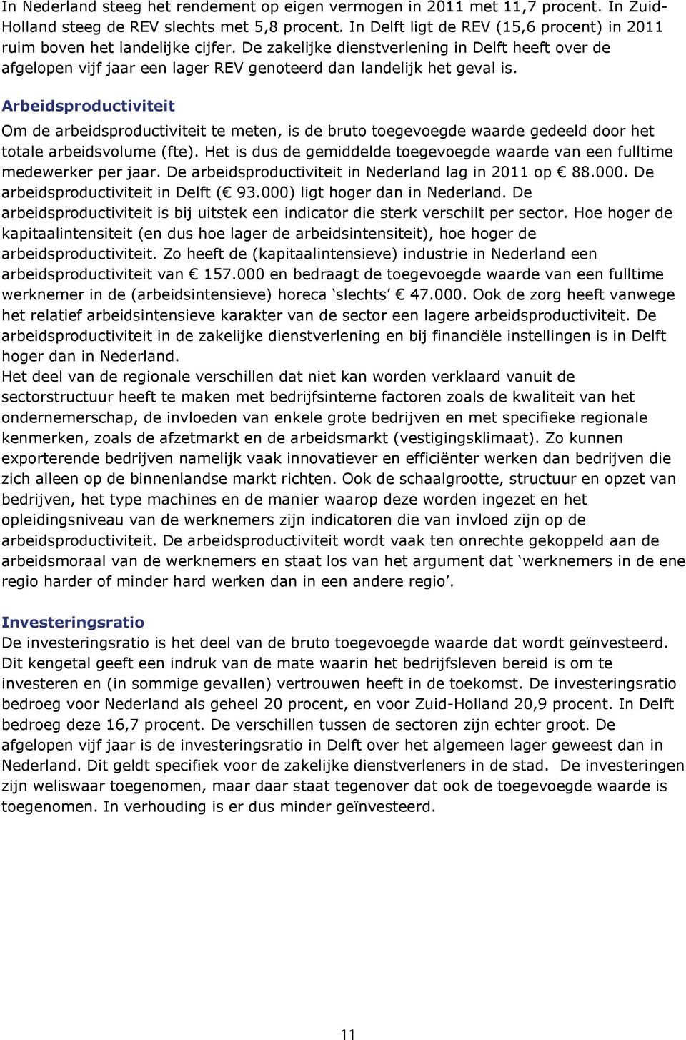 De zakelijke dienstverlening in Delft heeft over de afgelopen vijf jaar een lager REV genoteerd dan landelijk het geval is.