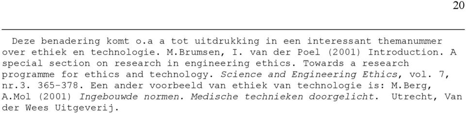 Towards a research programme for ethics and technology. Science and Engineering Ethics, vol. 7, nr.3. 365-378.