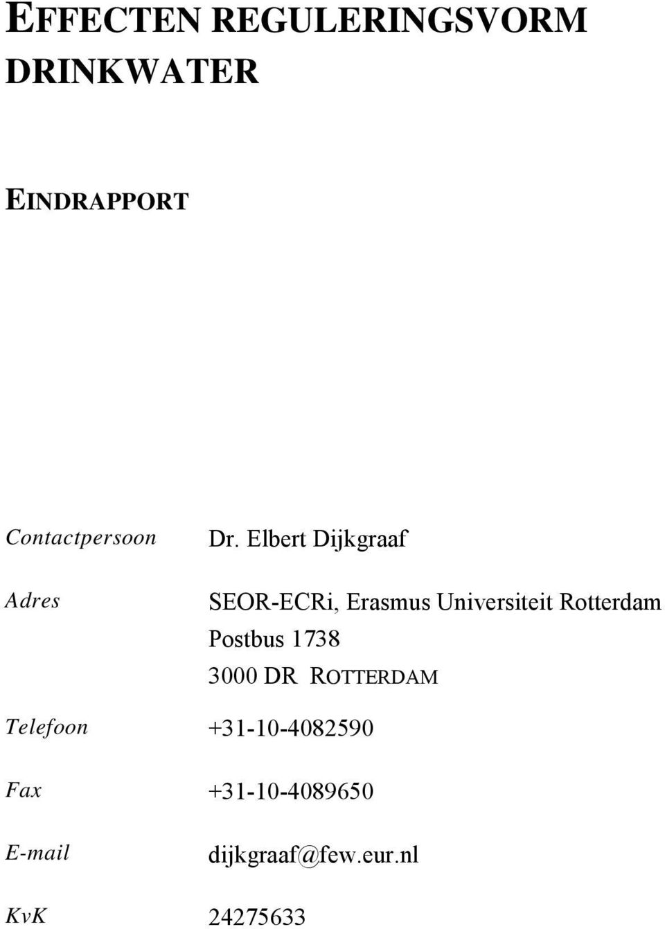Elbert Dijkgraaf SEOR-ECRi, Erasmus Universiteit Rotterdam