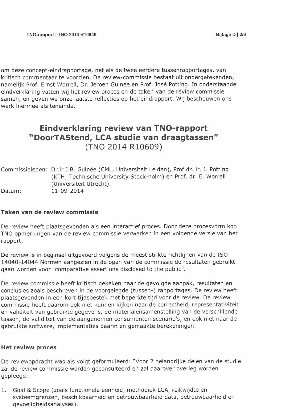 In onderstaande eindverklaring vatten wij het review proces en de taken van de review commissie samen, en geven we onze laatste reflecties op het eindrapport.