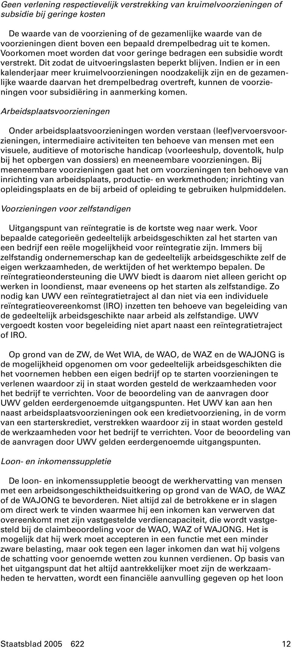 Indien er in een kalenderjaar meer kruimelvoorzieningen noodzakelijk zijn en de gezamenlijke waarde daarvan het drempelbedrag overtreft, kunnen de voorzieningen voor subsidiëring in aanmerking komen.