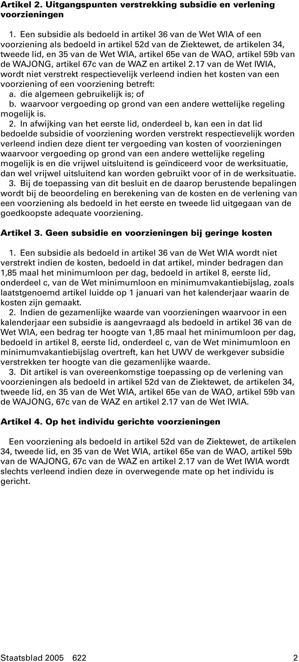 artikel 59b van de WAJONG, artikel 67c van de WAZ en artikel 2.17 van de Wet IWIA, wordt niet verstrekt respectievelijk verleend indien het kosten van een voorziening of een voorziening betreft: a.